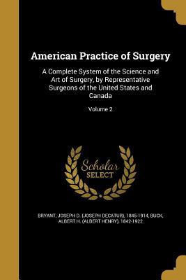[7ef26] *R.e.a.d# American Practice of Surgery: A Complete System of the Science and Art of Surgery, by Representative Surgeons of the United States and Canada; Volume 2 - Joseph Decatur Bryant @PDF~