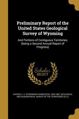 [58587] !Read~ ^Online% Preliminary Report of the United States Geological Survey of Wyoming: And Portions of Contiguous Territories, (Being a Second Annual Report of Progress) - Ferdinand Vandeveer Hayden *PDF*
