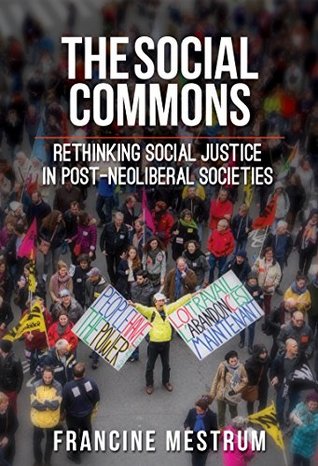 [c5919] %R.e.a.d~ !O.n.l.i.n.e% The Social Commons: Rethinking Social Justice in Post-Neoliberal Societies - Francine Mestrum !e.P.u.b!