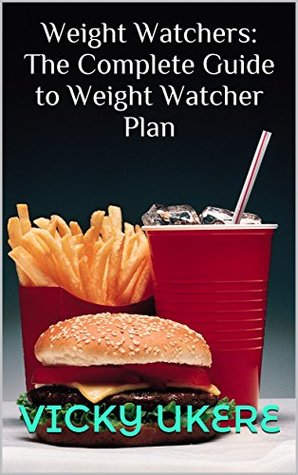 [deb2c] ~F.u.l.l.# %D.o.w.n.l.o.a.d# Weight Watchers: The Complete Guide to Weight Watcher Plan: The Smart CookBook to Losing Weight in Two Weeks with Over 30  Delicious Recipes - Vicky Ukere !e.P.u.b*
