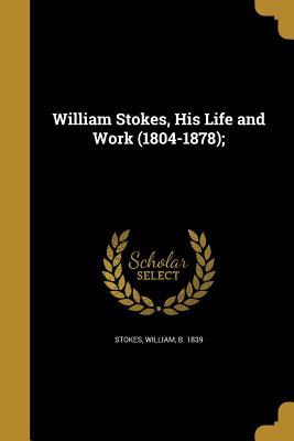 [b20fc] ~R.e.a.d^ !O.n.l.i.n.e# William Stokes, His Life and Work (1804-1878); - William Stokes @P.D.F^