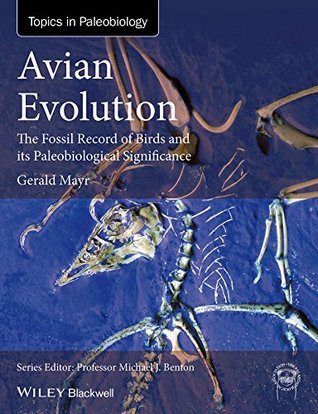 [77d6c] *Read^ Avian Evolution: The Fossil Record of Birds and its Paleobiological Significance (TOPA Topics in Paleobiology) - Gerald Mayr *PDF#