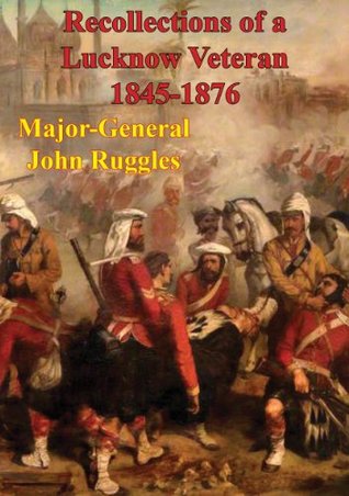 [43ee5] ^R.e.a.d~ Recollections of a Lucknow Veteran 1845-1876 [Illustrated Edition] - Major-General John Ruggles !PDF~