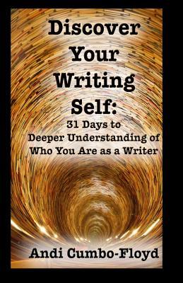 [22483] *Read% ^Online% Discover Your Writing Self: 31 Days to Deeper Understanding of Who You Are as a Writer - Andi Cumbo-Floyd @P.D.F@