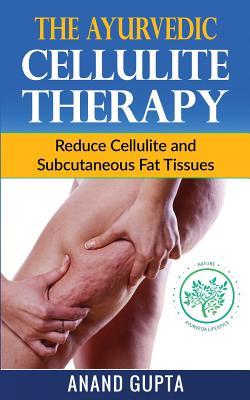 [035fb] %Download* The Ayurvedic Cellulite Therapy: Reduce Cellulite and Subcutaneous Fat Tissues - Anand Gupta ~PDF!