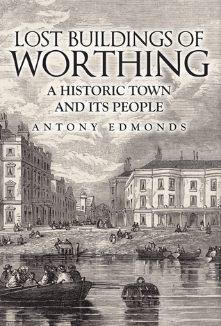 [0e8a1] @Read% ~Online# Lost Buildings of Worthing: A Historic Town and its People - Antony Edmonds @P.D.F%