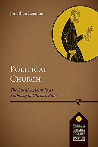 [fb4d6] ~Read@ Political Church: The Local Church As Embassy Of Christ'S Rule - Jonathan Leeman ^PDF^