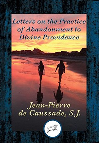 [9ad37] *F.u.l.l.^ %D.o.w.n.l.o.a.d! Letters on the Practice of Abandonment to Divine Providence: With Linked Table of Contents - S.J., Jean-Pierre de Caussa %ePub^