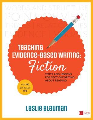 [b5149] ^F.u.l.l.@ ~D.o.w.n.l.o.a.d% Teaching Evidence-Based Writing: Fiction: Texts and Lessons for Spot-On Writing about Reading - Leslie A. Blauman !P.D.F#