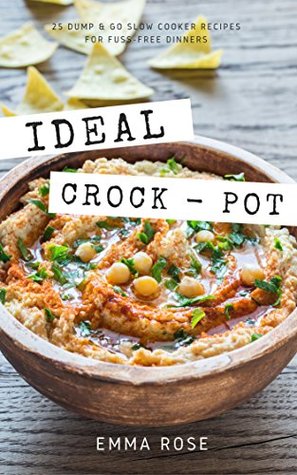 [43955] ^Read# #Online* Ideal Crock - Pot: 25 Dump & Go Slow Cooker Recipes For Fuss-Free Dinners - Emma Rose @ePub@