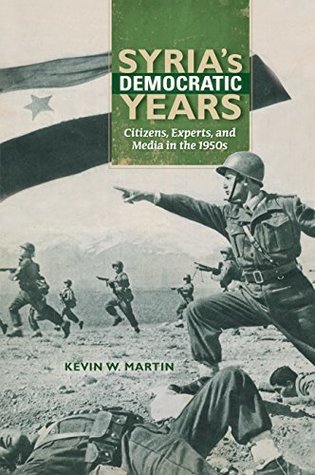 [3262b] ^Download! Syria's Democratic Years: Citizens, Experts, and Media in the 1950s (Public Cultures of the Middle East and North Africa) - Kevin W. Martin !P.D.F~