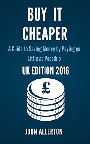 [bc7ec] #Full! %Download@ Buy it Cheaper - A Guide to Saving Money By Paying as Little as Possible: UK Edition 2016 - John Allerton ^P.D.F~