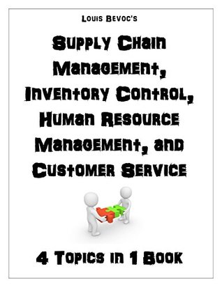 b49d2] ^D.o.w.n.l.o.a.d# Supply Chain Management, Inventory Control, Human Resource Management, and Customer Service - Louis Bevoc ~P.D.F#