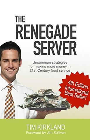 [b5517] ~R.e.a.d@ #O.n.l.i.n.e! The Renegade Server: Uncommon Strategies for Making more Money in 21st Century Food Service - Tim Kirkland ~P.D.F%