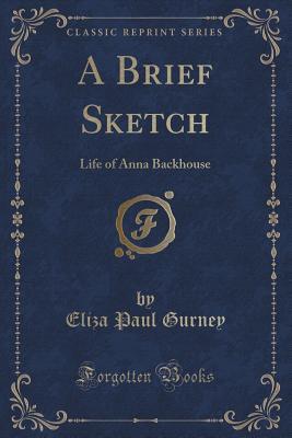 [d6b2f] @Read% @Online~ A Brief Sketch: Life of Anna Backhouse (Classic Reprint) - Eliza Paul Kirkbride Gurney @PDF%
