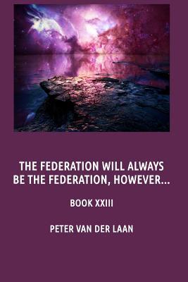 [29843] ~R.e.a.d% #O.n.l.i.n.e@ The Federation Will Alway Be the Federation, However - Peter Van Der Laan *ePub!