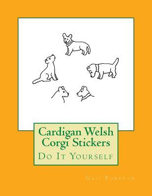 [a1ed5] !R.e.a.d# Cardigan Welsh Corgi Stickers: Do It Yourself - Gail Forsyth ~ePub^