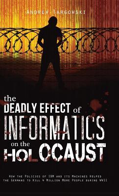 [08eaa] *R.e.a.d* ^O.n.l.i.n.e^ The Deadly Effect of Informatics on the Holocaust - Andrew Targowski !e.P.u.b*