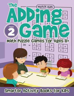 f6ac0] *D.o.w.n.l.o.a.d% The Adding Game - Math Puzzle Games for Ages 8  Volume 2 - Smarter Activity Books For Kids *e.P.u.b*
