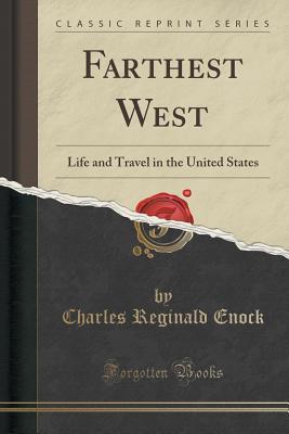 5f3ae] @D.o.w.n.l.o.a.d% Farthest West: Life and Travel in the United States (Classic Reprint) - C. Reginald Enock %e.P.u.b^