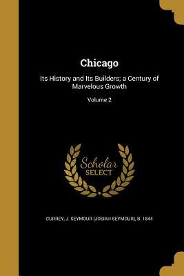 [e4fe6] %R.e.a.d^ Chicago: Its History and Its Builders; A Century of Marvelous Growth; Volume 2 - Josiah Seymour Currey ~e.P.u.b!