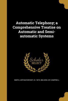 [e45c5] !Full* #Download# Automatic Telephony; A Comprehensive Treatise on Automatic and Semi-Automatic Systems - Wilson Lee Campbell ~ePub#