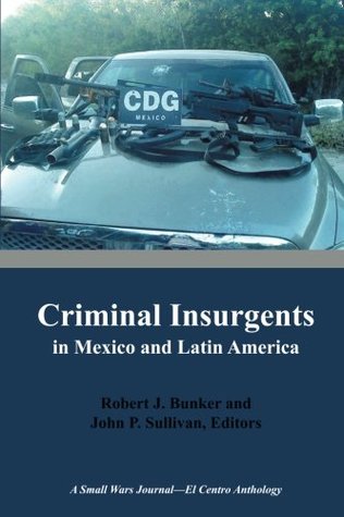 [51cae] ~Download# Criminal Insurgents in Mexico and Latin America: A Small Wars Journal-El Centro Anthology - Robert J. Bunker #P.D.F~