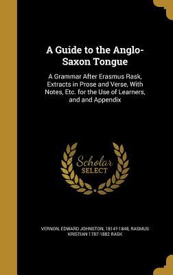 [65e4b] #Full# ^Download@ A Guide to the Anglo-Saxon Tongue: A Grammar After Erasmus Rask, Extracts in Prose and Verse, with Notes, Etc. for the Use of Learners, and and Appendix - Rasmus Rask ^P.D.F#