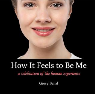 [3ebca] *Read~ How It Feels to Be Me: A Celebration of the Human Experience - Gerry Baird ~P.D.F%