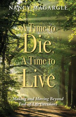 [795fe] @F.u.l.l.! !D.o.w.n.l.o.a.d~ A Time to Die, A Time to Live: Making and Moving Beyond End-of-Life Decisions - Nancy Magargle ~ePub@