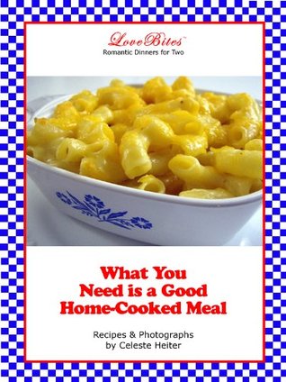 [42f63] !Read% What You Need is a Good Home-Cooked Meal (LoveBites Cookbooks Book 5) - Celeste Heiter #P.D.F#
