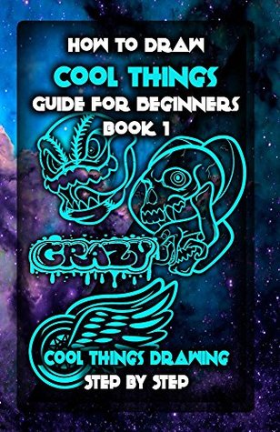 [49cf2] *Read# How to Draw Cool Things: Guide for Beginners book 1 (Step by Step drawing guide) - Parikh Publication ~PDF!
