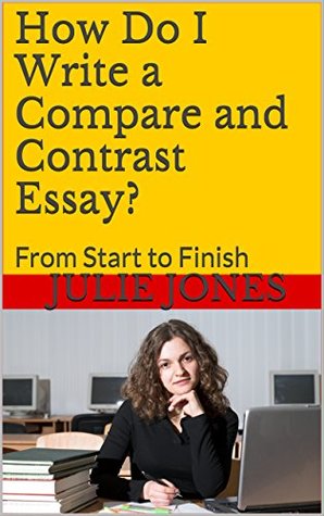 f49ad] ~D.o.w.n.l.o.a.d@ How Do I Write a Compare and Contrast Essay?: From Start to Finish (Essay Writing Success Series Volume 2) - Julie Jones ^ePub!