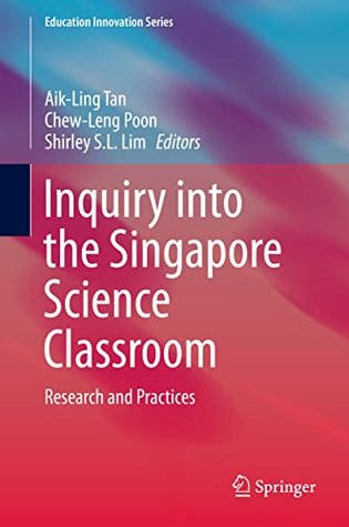 [52f21] ~Download^ Inquiry into the Singapore Science Classroom: Research and Practices (Education Innovation Series) - Aik-Ling Tan ^PDF@
