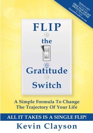 8d72d] !D.o.w.n.l.o.a.d* FLIP The Gratitude Switch: A Simple Formula To Change The Trajectory Of Your Life - Kevin Clayson #ePub^