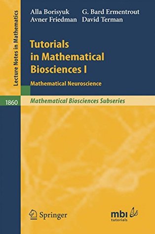 [e150d] @R.e.a.d^ Tutorials in Mathematical Biosciences I: Mathematical Neuroscience (Lecture Notes in Mathematics) - Alla Borisyuk !PDF@