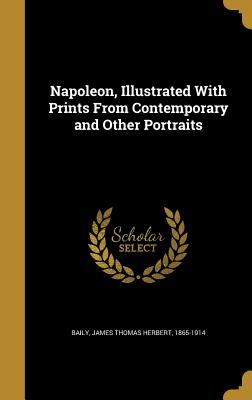 [43ca8] *R.e.a.d% Napoleon, Illustrated with Prints from Contemporary and Other Portraits - James Thomas Herbert Baily *e.P.u.b^