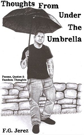 [bcbc2] %R.e.a.d% Thoughts From Under The Umbrella: Poems, Quotes And Random Thoughts (What's Under The Umbrella Book 1) - F.G. Jerez !P.D.F^