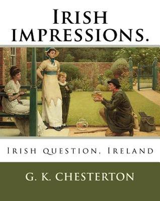 [37de3] ~Download@ Irish impressions. By: G. K. Chesterton: Irish question, Ireland - G.K. Chesterton #e.P.u.b!
