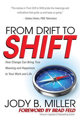 [59565] ~Read! %Online# From Drift to Shift: How Change Brings True Meaning and Happiness to Your Work and Life - Jody B. Miller !P.D.F*