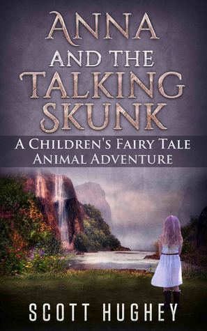 [c3d0a] ^F.u.l.l.! !D.o.w.n.l.o.a.d* Anna And The Talking Skunk: A Children's Fairy Tale - Scott Hughey *e.P.u.b#
