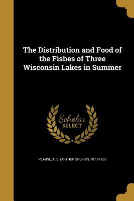 [01345] ~F.u.l.l.~ *D.o.w.n.l.o.a.d# The Distribution and Food of the Fishes of Three Wisconsin Lakes in Summer - Arthur Sperry Pearse *PDF%