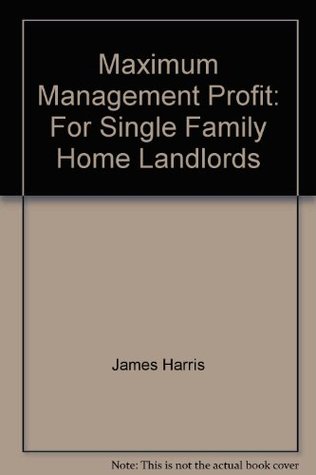 [cf2d6] !R.e.a.d^ Maximum management profit for single family home landlords: A step-by-step hassle-free management system for owners of single and other small units - James Harris ^e.P.u.b!