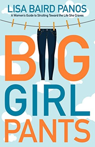 [3ff1c] !Full~ ~Download~ Big Girl Pants: A Woman’s Guide to Strutting Toward the Life She Craves - Lisa Baird Panos %PDF^