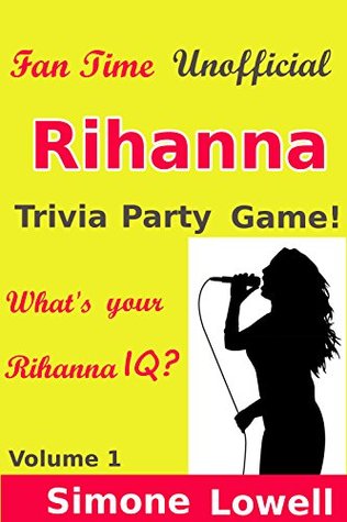 [7db8b] %R.e.a.d% %O.n.l.i.n.e@ FanTime! Unofficial Rihanna Party Trivia Game: Who's her biggest Fan? (Rihanna Unofficial Trivia Party Game Book 1) - Simone Lowell !P.D.F*