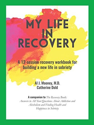 [71435] ^Full@ %Download% My Life in Recovery: A 12-session recovery workbook for building a new life in sobriety - Al J. Mooney M.D. @P.D.F*