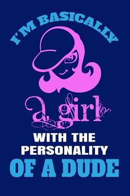 [80310] !Read% I'm Basically a Girl with the Personality of a Dude: Writing Journal Lined, Diary, Notebook for Men & Women -  !ePub^