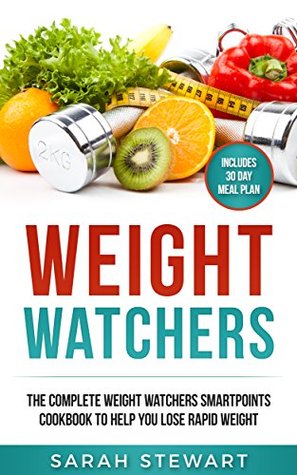 [0b02b] !F.u.l.l.! ~D.o.w.n.l.o.a.d~ Weight Watchers: The Complete Weight Watchers Smartpoints Cookbook to Help you Lose Rapid Weight - Sarah Stewart @e.P.u.b~