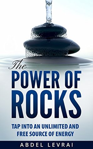 [fd9a0] %R.e.a.d# The power of rocks: tap into an unlimited and free source of energy - Abdel Levrai *PDF^