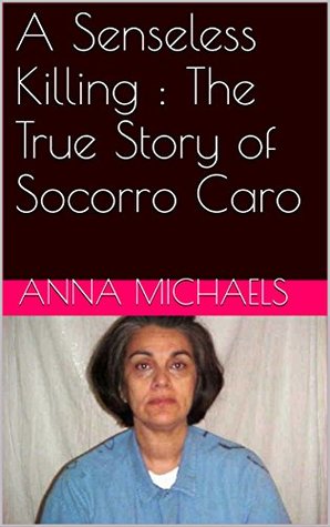 [66d1a] ^Download~ A Senseless Killing : The True Story of Socorro Caro - Anna Michaels ~ePub@